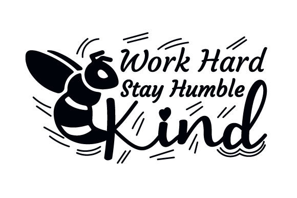 Be Kind Work Hard Stay Humble Bee Quote